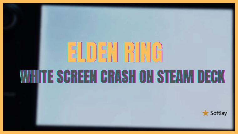 How to Fix Elden Ring White Screen Crash on Steam Deck